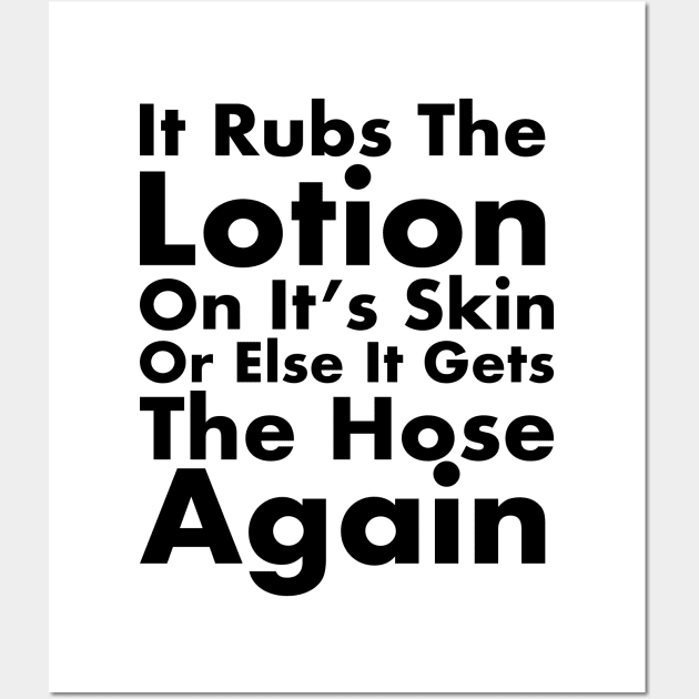 It Rubs The Lotion On It’s Skin Wall Art by Randomart